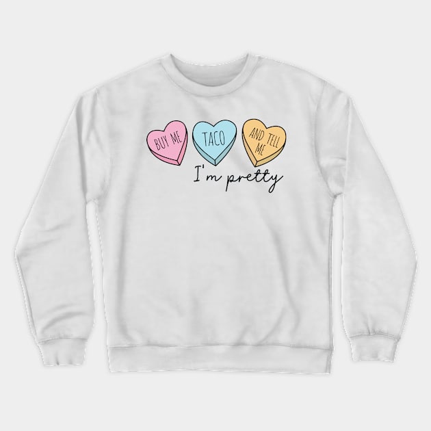 BUY ME TACO AND TELL ME I'M PRETTY Crewneck Sweatshirt by Saraahdesign